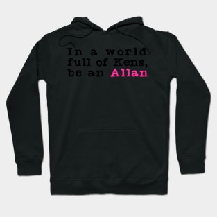 In A World Full Of Kens Be An Allan Hoodie